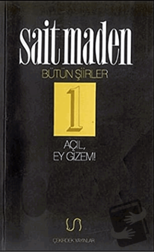 Açıl, Ey Gizem! Bütün Şiirler 1 - Sait Maden - Çekirdek Yayınları - Fi