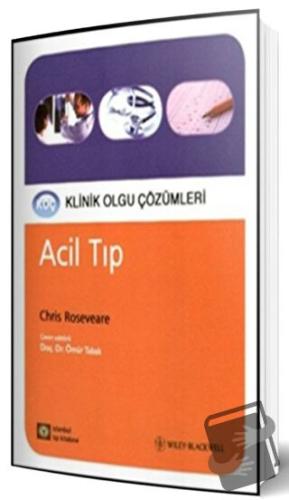 Acil Tıp - Klinik Olgu Çözümleri - Chris Roseveare - İstanbul Tıp Kita