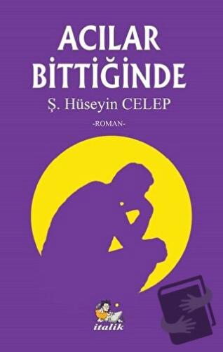 Acılar Bittiğinde - Şahin Hüseyin Celep - İtalik Yayınevi - Fiyatı - Y