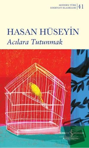 Acılara Tutunmak (Ciltli) - Hasan Hüseyin - İş Bankası Kültür Yayınlar