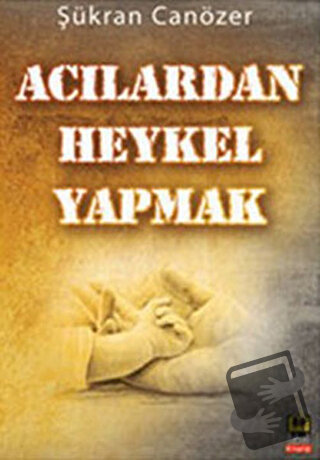 Acılardan Heykel Yapmak - Şükran Canözer - Babıali Kitaplığı - Fiyatı 