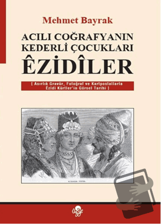 Acılı Coğrafyanın Kederli Çocukları Ezidiler - Mehmet Bayrak - Öz-Ge Y