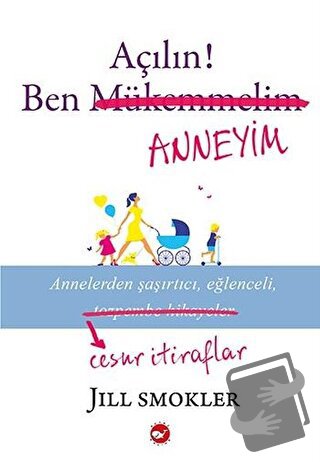 Açılın! Ben Anneyim - Jill Smokler - Beyaz Balina Yayınları - Fiyatı -