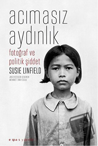 Acımasız Aydınlık - Susie Linfield - Espas Kuram Sanat Yayınları - Fiy