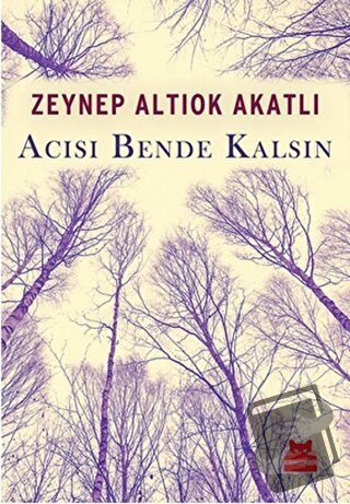 Acısı Bende Kalsın - Zeynep Altıok Akatlı - Kırmızı Kedi Yayınevi - Fi