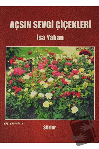 Açsın Sevgi Çiçekleri - İsa Yakan - Ay Yayınları - Fiyatı - Yorumları 