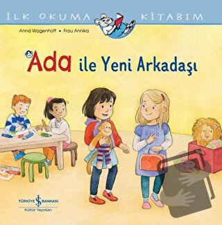 Ada ile Yeni Arkadaşı - İlk Okuma Kitabım - Anna Wagenhoff - İş Bankas