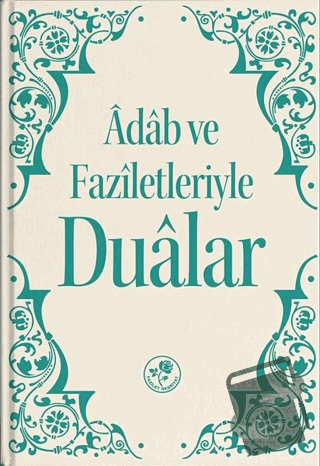 Adab ve Faziletleriyle Dualar (Ciltli) - Kolektif - Fazilet Neşriyat -