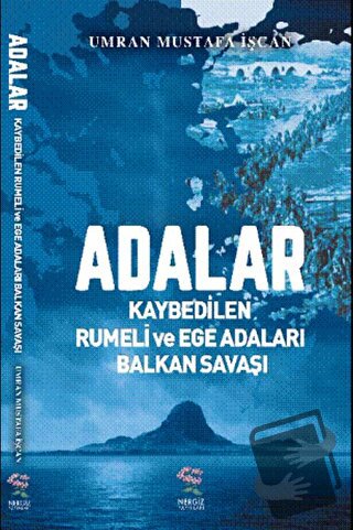 Adalar - Kaybedilen Rumeli ve Ege Adaları Balkan Savaşı - Umran Mustaf