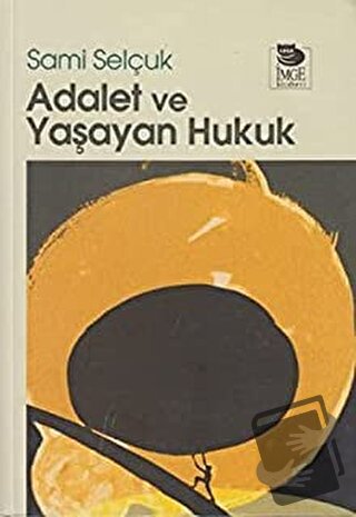 Adalet ve Yaşayan Hukuk - Sami Selçuk - İmge Kitabevi Yayınları - Fiya