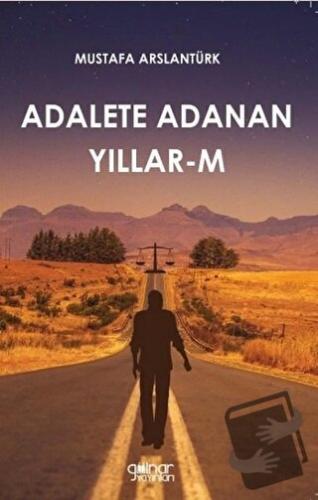 Adalete Adanan Yıllar-m - Mustafa Arslantürk - Gülnar Yayınları - Fiya