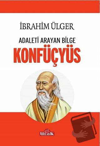 Adaleti Arayan Bilge Konfüçyüs - İbrahim Ülger - Ulak Yayıncılık - Fiy