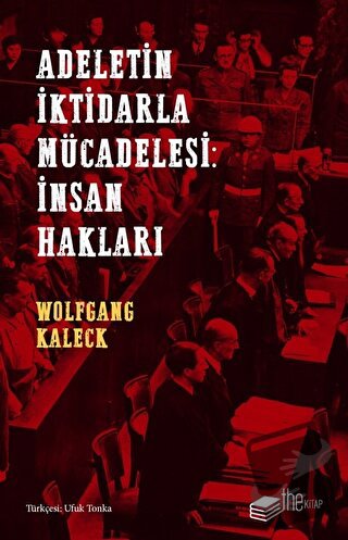 Adaletin İktidarla Mücadelesi: İnsan Hakları - Wolfgang Kaleck - The K