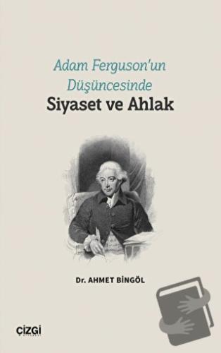 Adam Ferguson’un Düşüncesinde Siyaset ve Ahlak - Ahmet Bingöl - Çizgi 