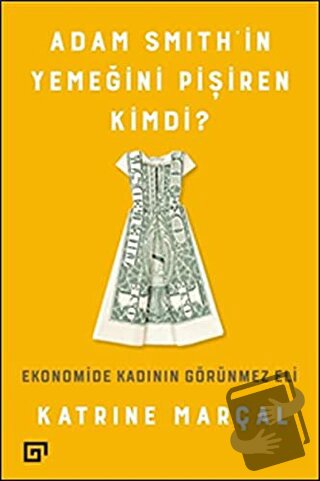 Adam Smith’in Yemeğini Pişiren Kimdi? - Katrine Marçal - Koç Üniversit