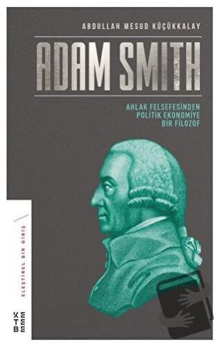 Adam Smith - Abdullah Mesud Küçükkalay - Ketebe Yayınları - Fiyatı - Y