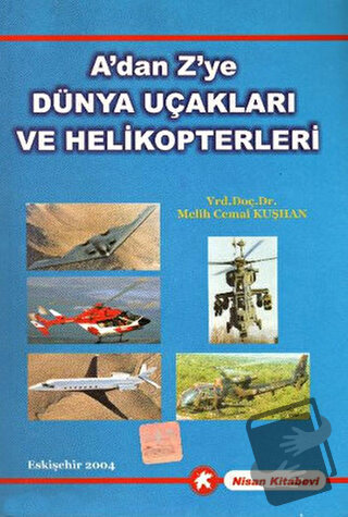 A'dan Z'ye Dünya Uçakları ve Helikopterleri - Melih Cemal Kuşhan - Nis