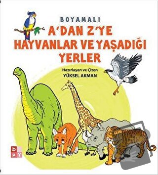 A'dan Z'ye Hayvanlar ve Yaşadığı Yerler - Yüksel Akman - Babıali Kültü