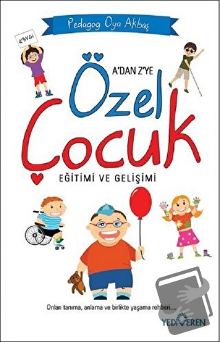 A'dan Z'ye Özel Çocuk Eğitimi ve Gelişimi - Oya Akbaş - Yediveren Yayı