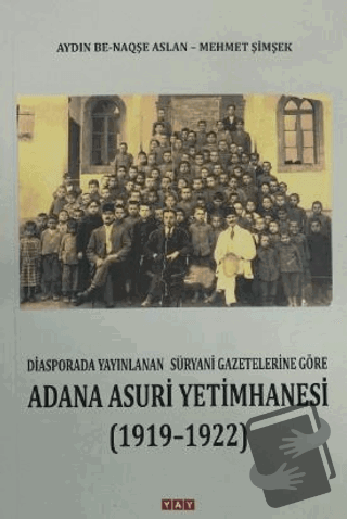 Adana Asuri Yetimhanesi (1919 - 1922) - Aydın Be-Naqşe Aslan - YAY - Y