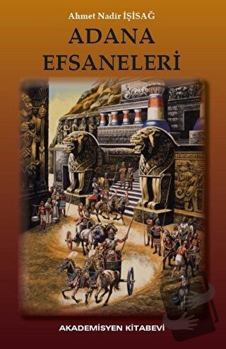 Adana Efsaneleri - Ahmet Nadir İşisağ - Akademisyen Kitabevi - Fiyatı 