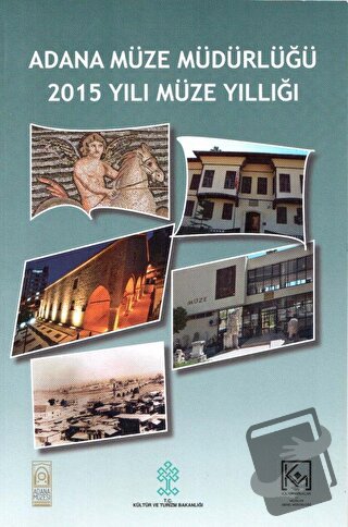 Adana Müze Müdürlüğü 2015 Yılı Müze Yıllığı - Heydiye Ayık - Bilgin Kü