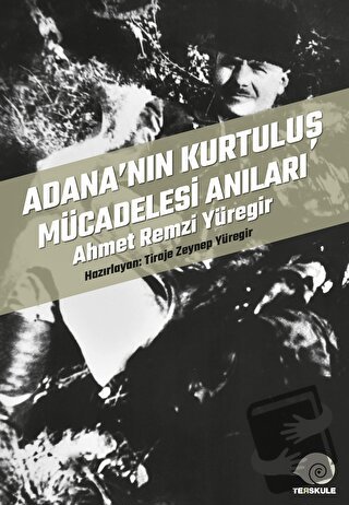 Adana’nın Kurtuluş Mücadelesi Anıları - Tiraje Zeynep Yüregir - Ters K