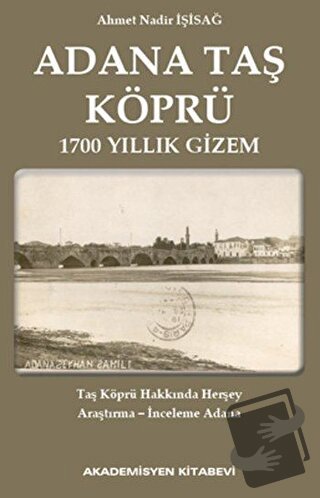 Adana Taş Köprü - Ahmet Nadir İşisağ - Akademisyen Kitabevi - Fiyatı -