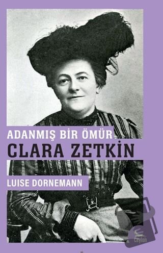 Adanmış Bir Ömür: Clara Zetkin - Luise Dornemann - Ceylan Yayınları - 