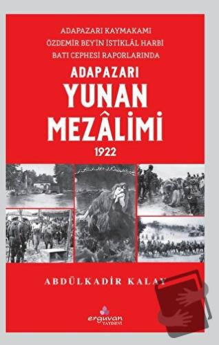 Adapazarı Yunan Mezalimi 1922 - Abdülkadir Kalay - Erguvan Yayınevi - 