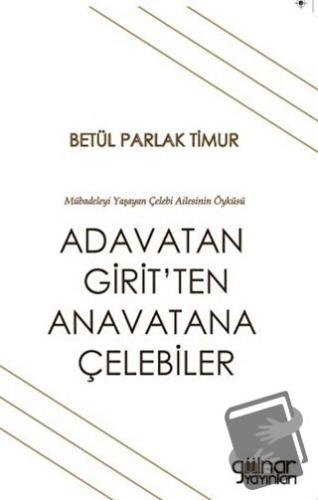 Adavatan Girit’ten Anavatana Çelebiler - Betül Parlak Timur - Gülnar Y