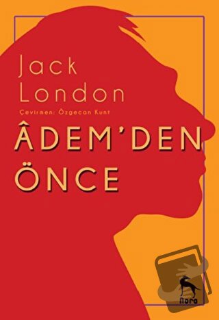 Adem’den Önce - Jack London - Nora Kitap - Fiyatı - Yorumları - Satın 