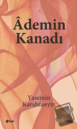 Ademin Kanadı - Yasemin Karahüseyin - Şule Yayınları - Fiyatı - Yoruml