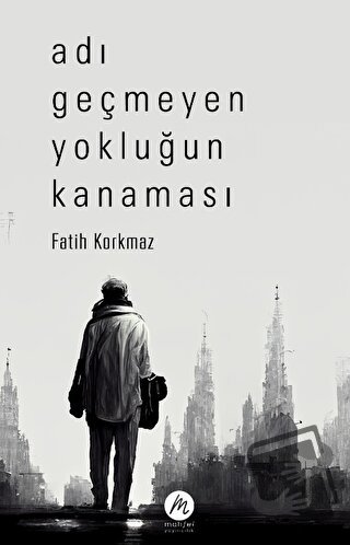 Adı Geçmeyen Yokluğun Kanaması - Fatih Korkmaz - Mahfel Yayıncılık - F