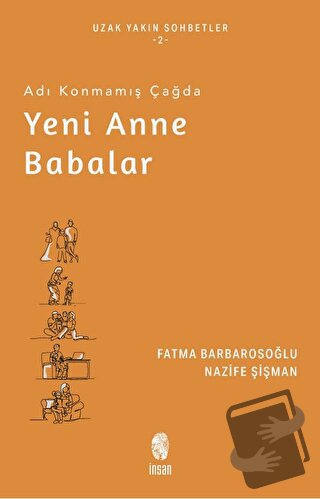 Adı Konmamış Çağda Yeni Anne Babalar - Fatma Barbarosoğlu - İnsan Yayı