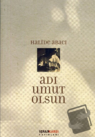 Adı Umut Olsun - Halide Abacı - Karşı Yayınları - Fiyatı - Yorumları -