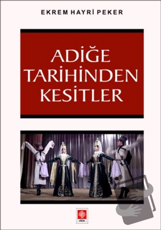 Adiğe Tarihinden Kesitler - Ekrem Hayri Peker - Ekin Basım Yayın - Fiy