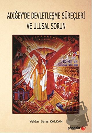 Adığey'de Devletleşme Süreçleri ve Ulusal Sorun - Yeldar Barış Kalkan 