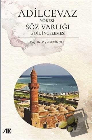 Adilcevaz Yöresi Söz Varlığı ve Dil İncelemesi - Veysi Sevinçli - Akad