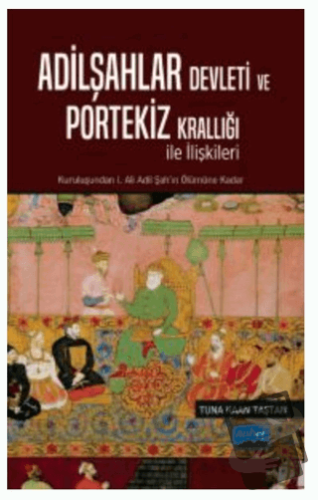 Adilşahlar Devleti ve Portekiz Krallığı ile Olan İlişkileri - Tuna Kaa