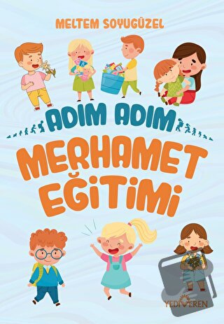 Adım Adım Merhamet Eğitimi - Meltem Soyugüzel - Yediveren Yayınları - 