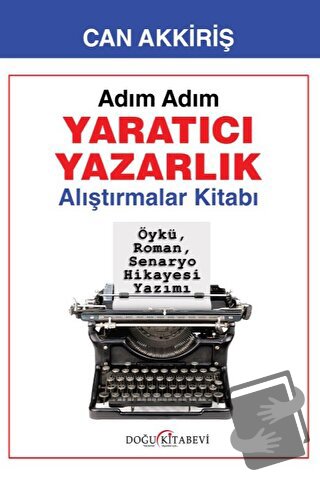 Adım Adım Yaratıcı Yazarlık - Alıştırmalar - Can Akkiriş - Doğu Kitabe