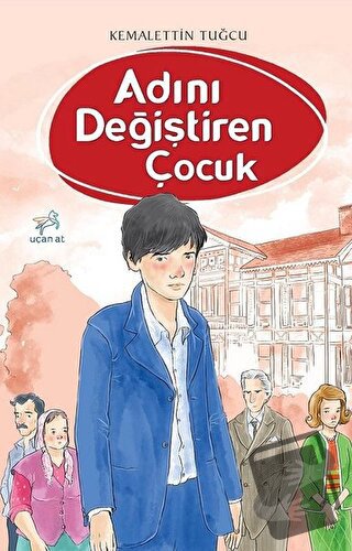 Adını Değiştiren Çocuk - Kemalettin Tuğcu - Uçan At Yayınları - Fiyatı