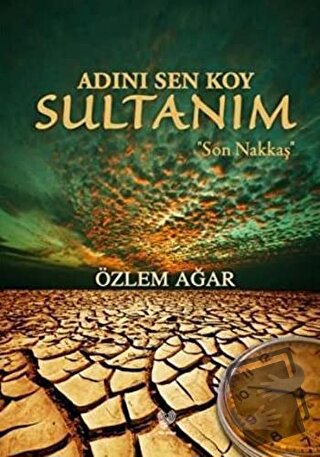 Adını Sen Koy Sultanım - Son Nakkaş - Özlem Ağar - Çağrı Yayınları - F