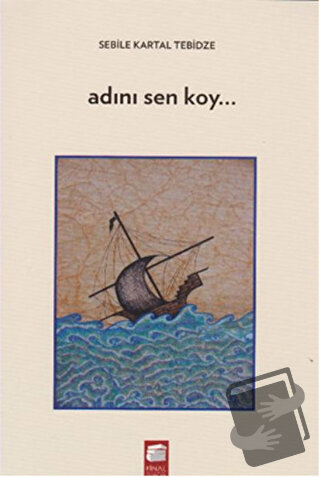 Adını Sen Koy - Sebile Kartal Tebidze - Final Kültür Sanat Yayınları -