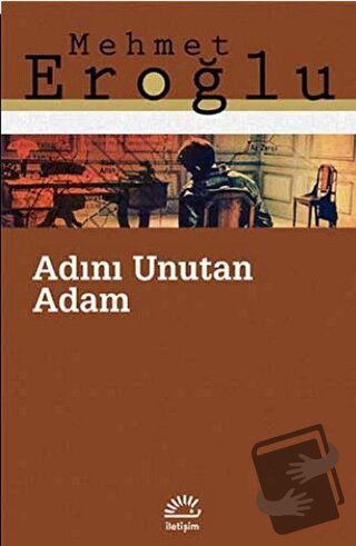 Adını Unutan Adam - Mehmet Eroğlu - İletişim Yayınevi - Fiyatı - Yorum