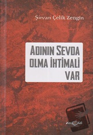 Adının Sevda Olma İhtimali Var - Şirvan Çelik Zengin - Akçağ Yayınları