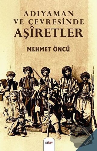 Adıyaman ve Çevresinde Aşiretler - Mehmet Öncü - Sitav Yayınevi - Fiya