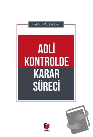 Adli Kontrolde Karar Süreci - Haluk Ünal - Adalet Yayınevi - Fiyatı - 