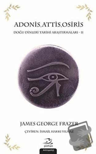 Adonis, Attis, Osiris - James George Frazer - Pinhan Yayıncılık - Fiya